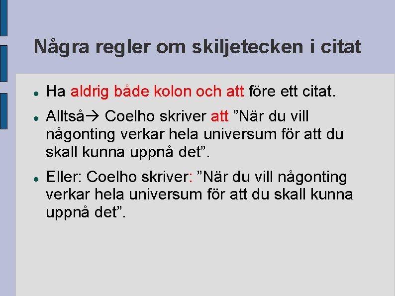 Några regler om skiljetecken i citat Ha aldrig både kolon och att före ett