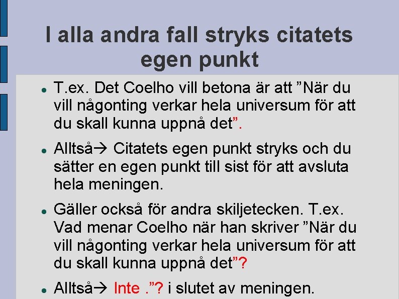 I alla andra fall stryks citatets egen punkt T. ex. Det Coelho vill betona
