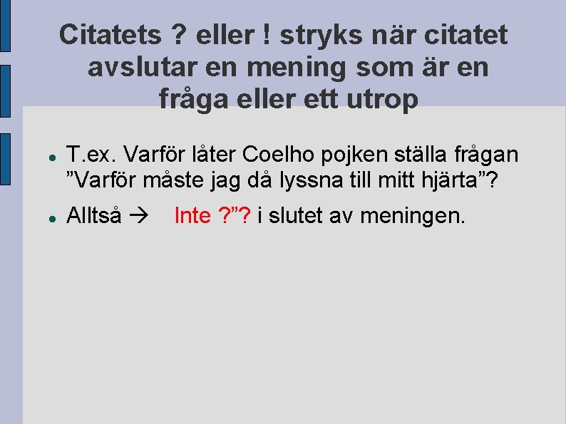 Citatets ? eller ! stryks när citatet avslutar en mening som är en fråga