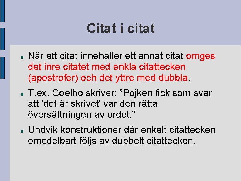 Citat i citat När ett citat innehåller ett annat citat omges det inre citatet