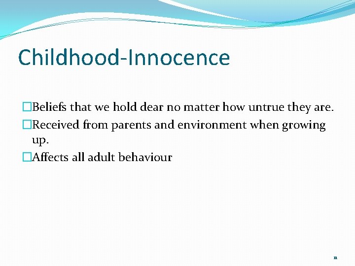 Childhood-Innocence �Beliefs that we hold dear no matter how untrue they are. �Received from