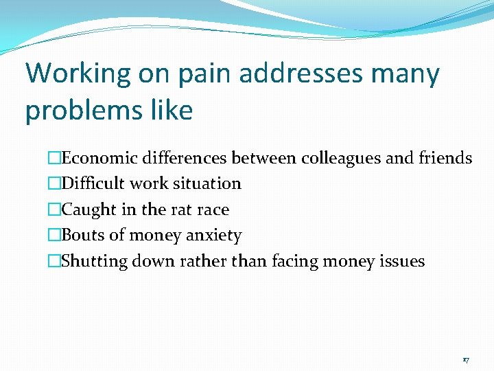 Working on pain addresses many problems like �Economic differences between colleagues and friends �Difficult