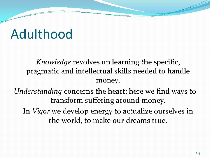 Adulthood Knowledge revolves on learning the specific, pragmatic and intellectual skills needed to handle