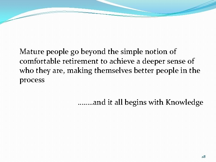 Mature people go beyond the simple notion of comfortable retirement to achieve a deeper