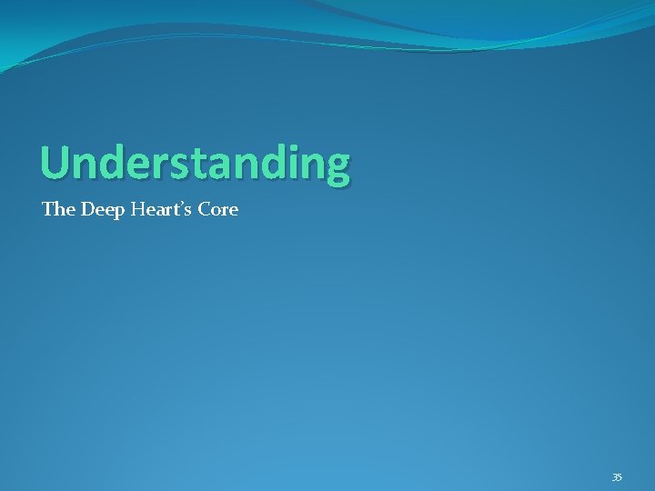 Understanding The Deep Heart’s Core 35 