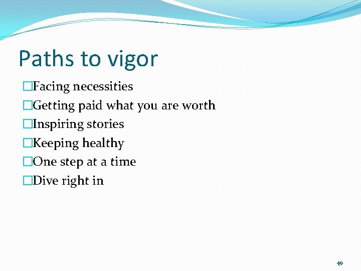 Paths to vigor �Facing necessities �Getting paid what you are worth �Inspiring stories �Keeping