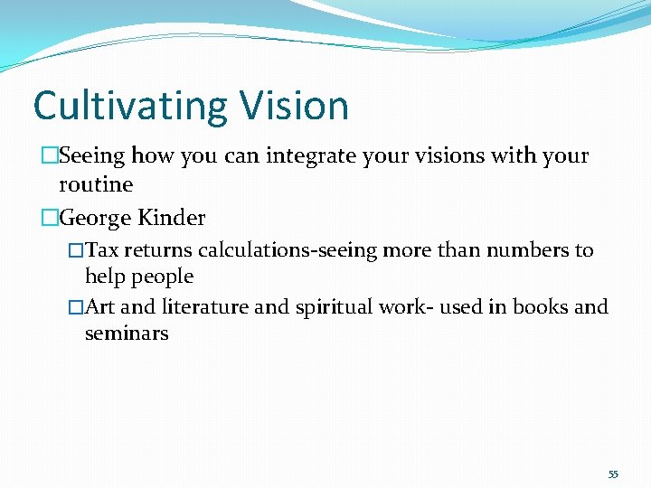 Cultivating Vision �Seeing how you can integrate your visions with your routine �George Kinder