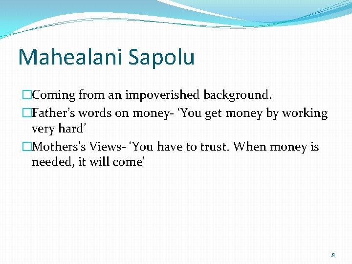 Mahealani Sapolu �Coming from an impoverished background. �Father’s words on money- ‘You get money