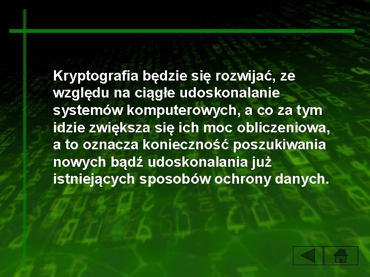 Kryptografia będzie się rozwijać, ze względu na ciągłe udoskonalanie systemów komputerowych, a co za