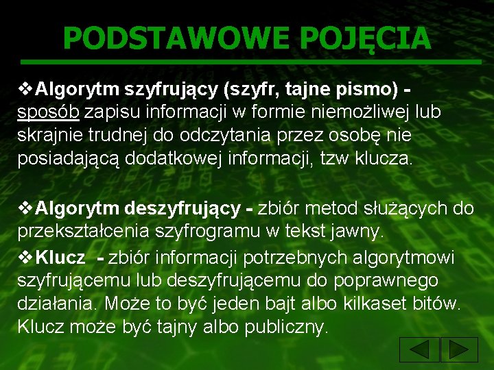 PODSTAWOWE POJĘCIA v. Algorytm szyfrujący (szyfr, tajne pismo) sposób zapisu informacji w formie niemożliwej