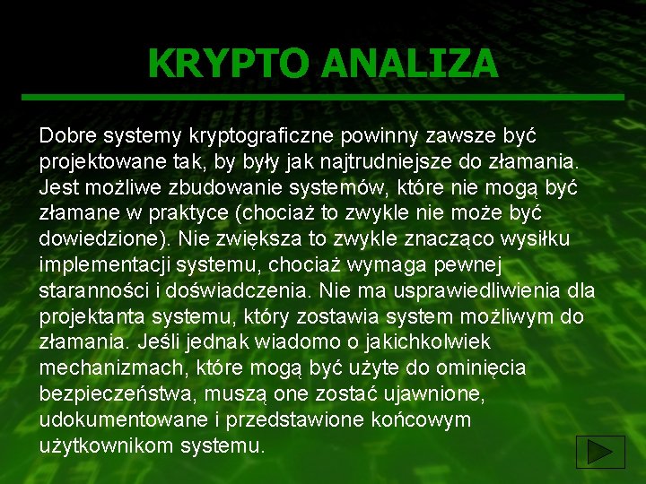 KRYPTO ANALIZA Dobre systemy kryptograficzne powinny zawsze być projektowane tak, by były jak najtrudniejsze