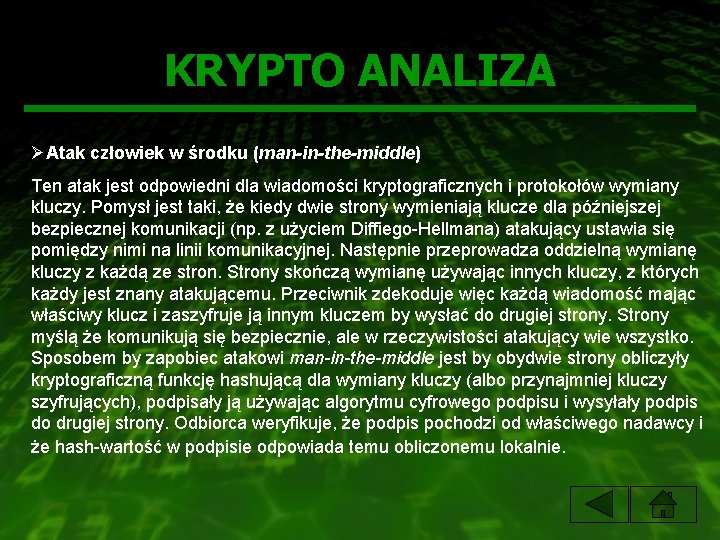 KRYPTO ANALIZA ØAtak człowiek w środku (man-in-the-middle) Ten atak jest odpowiedni dla wiadomości kryptograficznych