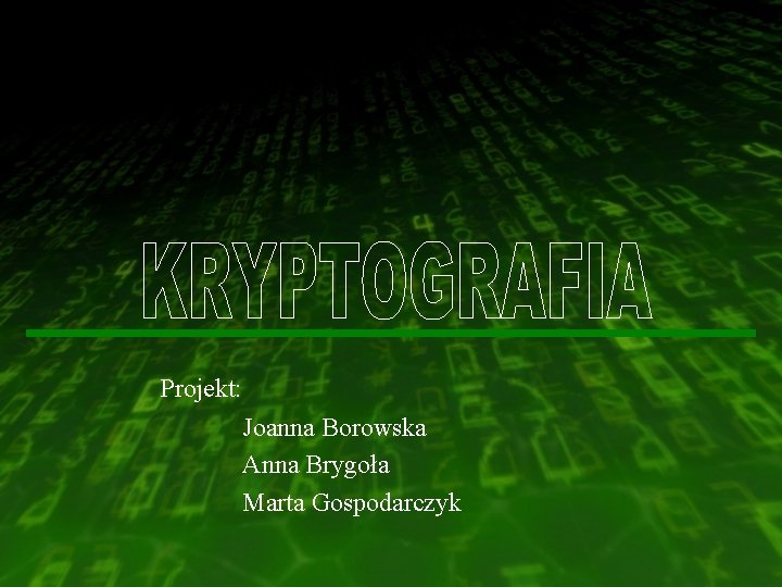 Projekt: Joanna Borowska Anna Brygoła Marta Gospodarczyk 