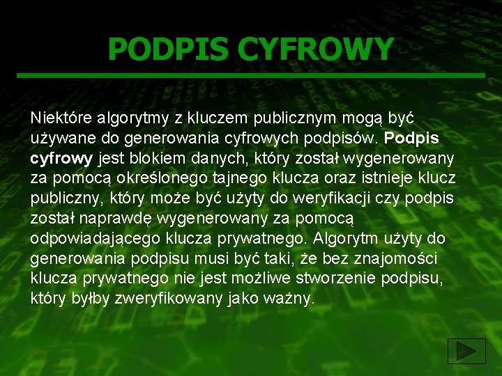 PODPIS CYFROWY Niektóre algorytmy z kluczem publicznym mogą być używane do generowania cyfrowych podpisów.