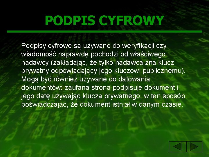 PODPIS CYFROWY Podpisy cyfrowe są używane do weryfikacji czy wiadomość naprawdę pochodzi od właściwego