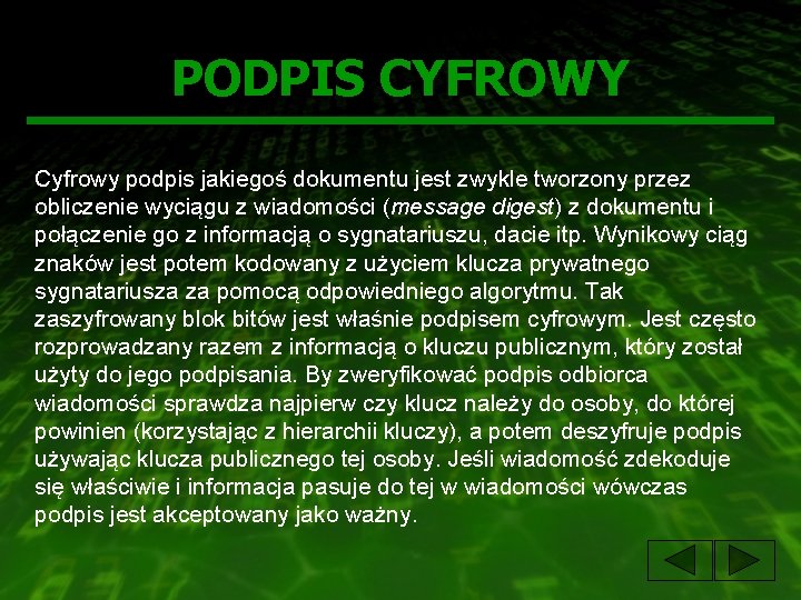 PODPIS CYFROWY Cyfrowy podpis jakiegoś dokumentu jest zwykle tworzony przez obliczenie wyciągu z wiadomości