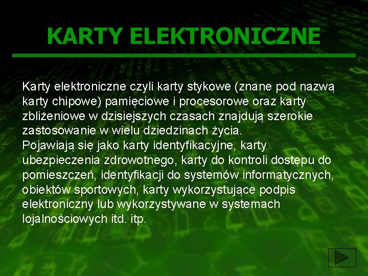 KARTY ELEKTRONICZNE Karty elektroniczne czyli karty stykowe (znane pod nazwą karty chipowe) pamięciowe i