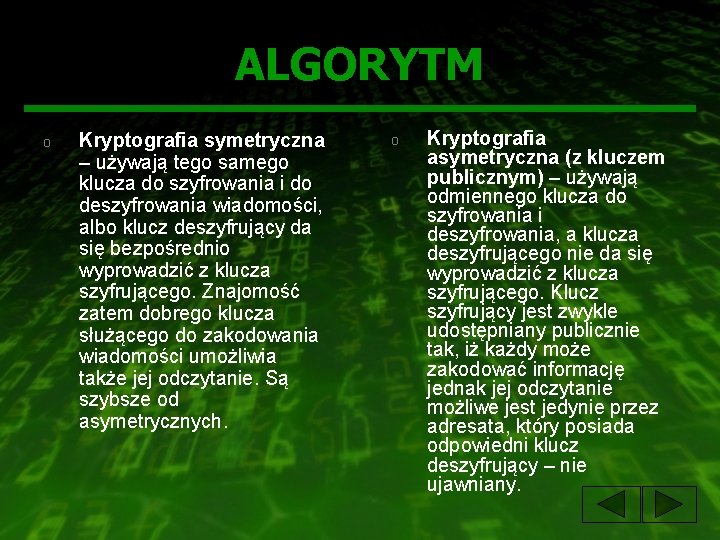 ALGORYTM o Kryptografia symetryczna – używają tego samego klucza do szyfrowania i do deszyfrowania