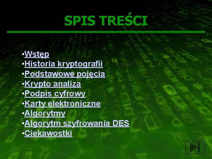 SPIS TREŚCI • Wstęp • Historia kryptografii • Podstawowe pojęcia • Krypto analiza •