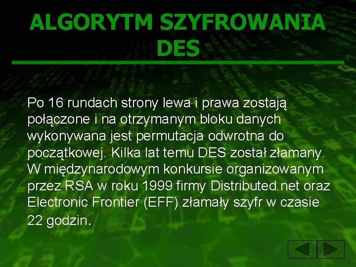 ALGORYTM SZYFROWANIA DES Po 16 rundach strony lewa i prawa zostają połączone i na