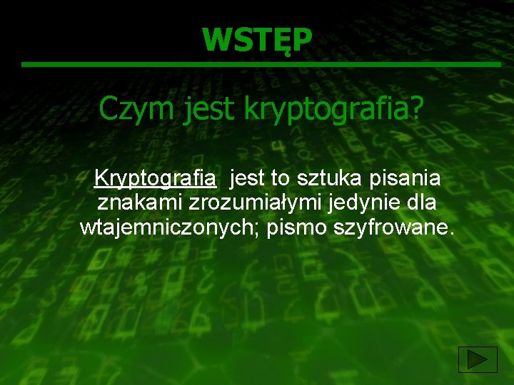 WSTĘP Czym jest kryptografia? Kryptografia jest to sztuka pisania znakami zrozumiałymi jedynie dla wtajemniczonych;