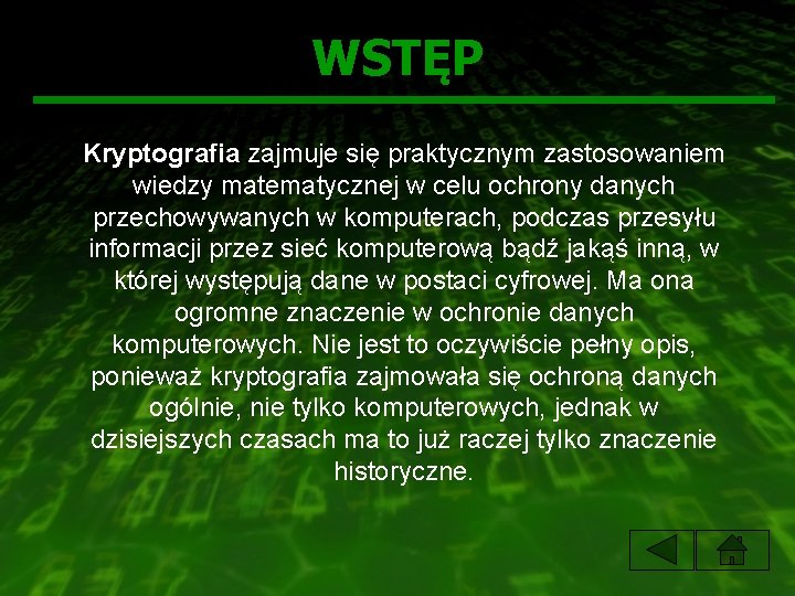 WSTĘP Kryptografia zajmuje się praktycznym zastosowaniem wiedzy matematycznej w celu ochrony danych przechowywanych w