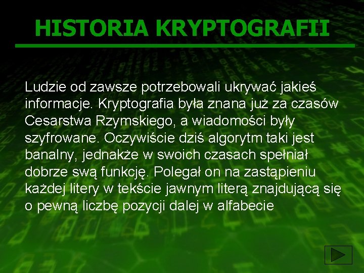 HISTORIA KRYPTOGRAFII Ludzie od zawsze potrzebowali ukrywać jakieś informacje. Kryptografia była znana już za