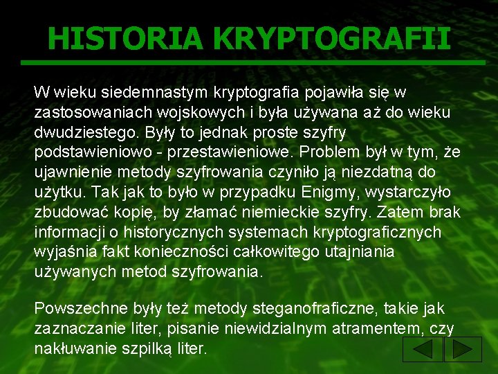 HISTORIA KRYPTOGRAFII W wieku siedemnastym kryptografia pojawiła się w zastosowaniach wojskowych i była używana