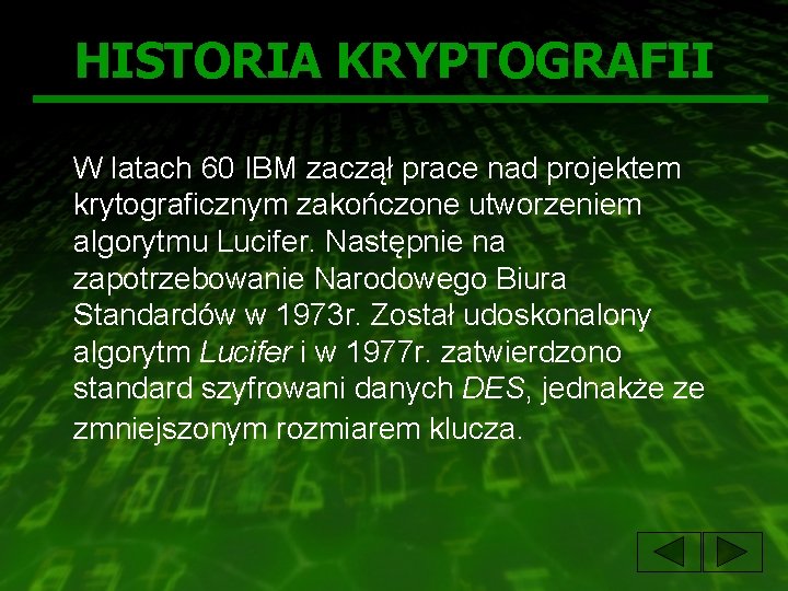 HISTORIA KRYPTOGRAFII W latach 60 IBM zaczął prace nad projektem krytograficznym zakończone utworzeniem algorytmu