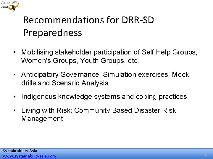 Recommendations for DRR-SD Preparedness • Mobilising stakeholder participation of Self Help Groups, Women’s Groups,
