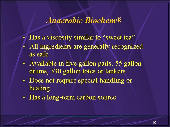 Anaerobic Biochem® • Has a viscosity similar to “sweet tea” • All ingredients are