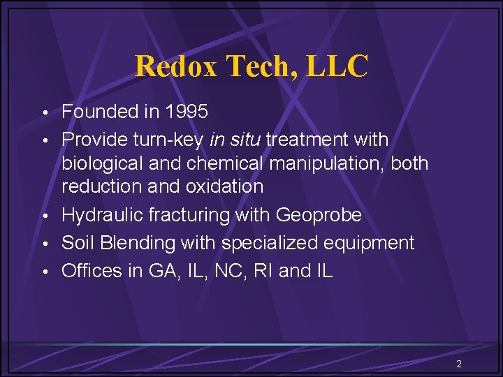 Redox Tech, LLC • Founded in 1995 • Provide turn-key in situ treatment with Redox Tech, LLC • Founded in 1995 • Provide turn-key in situ treatment with