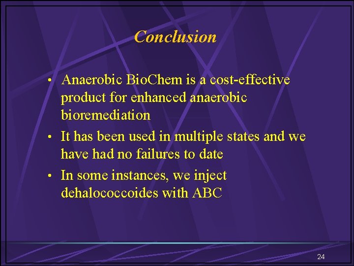 Conclusion • Anaerobic Bio. Chem is a cost-effective product for enhanced anaerobic bioremediation •