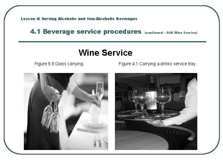 Lesson 4: Serving Alcoholic and Non-Alcoholic Beverages 4. 1 Beverage service procedures (continued –