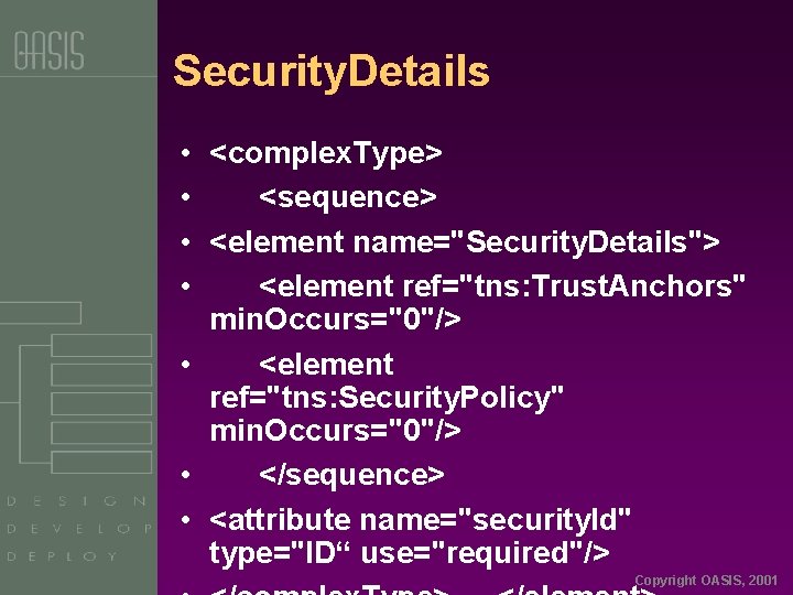 Security. Details • <complex. Type> • <sequence> • <element name="Security. Details"> • <element ref="tns: