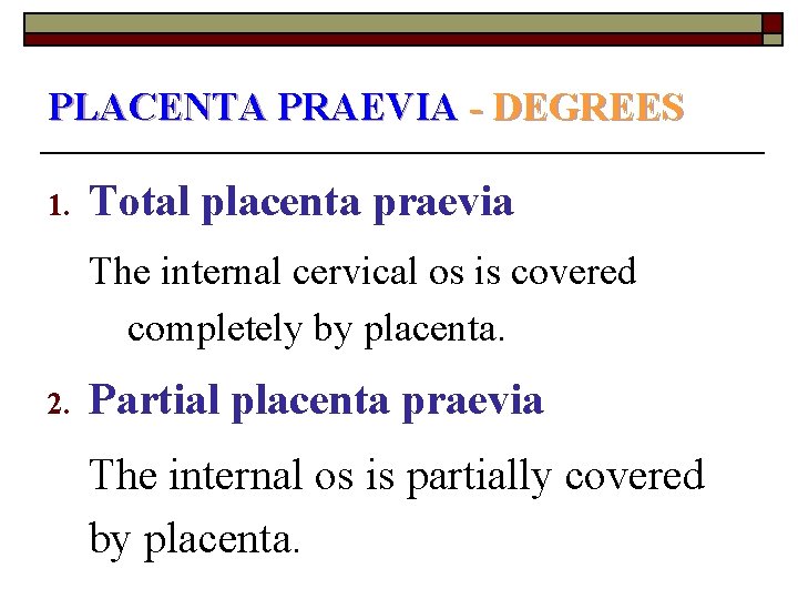 PLACENTA PRAEVIA - DEGREES 1. Total placenta praevia The internal cervical os is covered