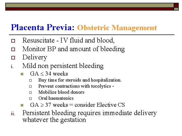 Placenta Previa: Obstetric Management o o o i. Resuscitate - IV fluid and blood,