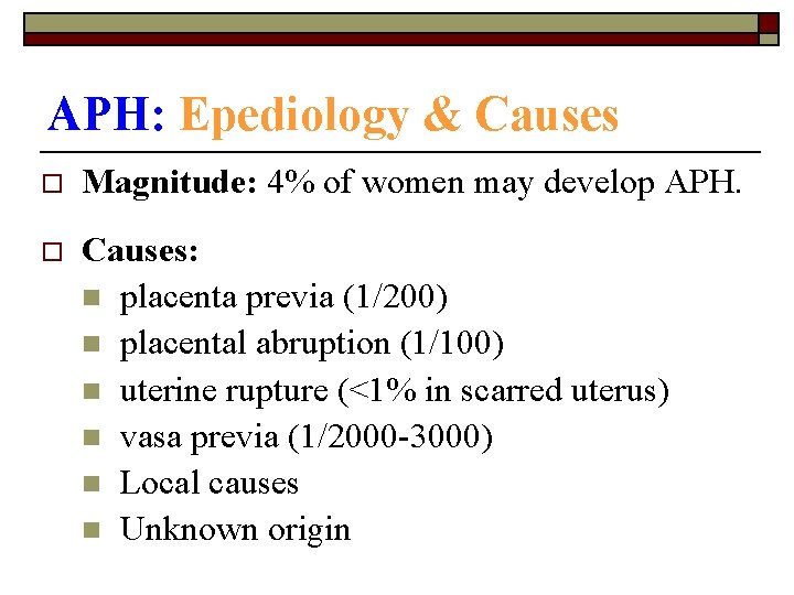 APH: Epediology & Causes o Magnitude: 4% of women may develop APH. o Causes: