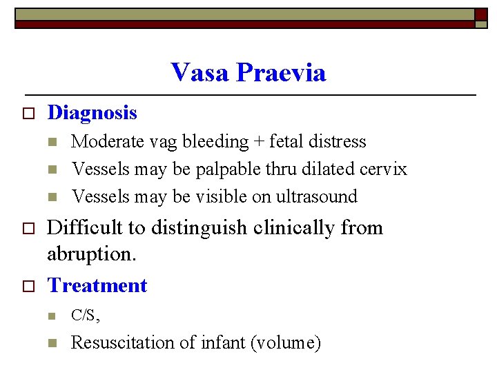 Vasa Praevia o Diagnosis n n n o o Moderate vag bleeding + fetal