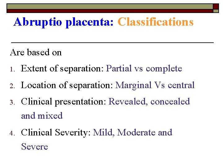 Abruptio placenta: Classifications Are based on 1. Extent of separation: Partial vs complete 2.