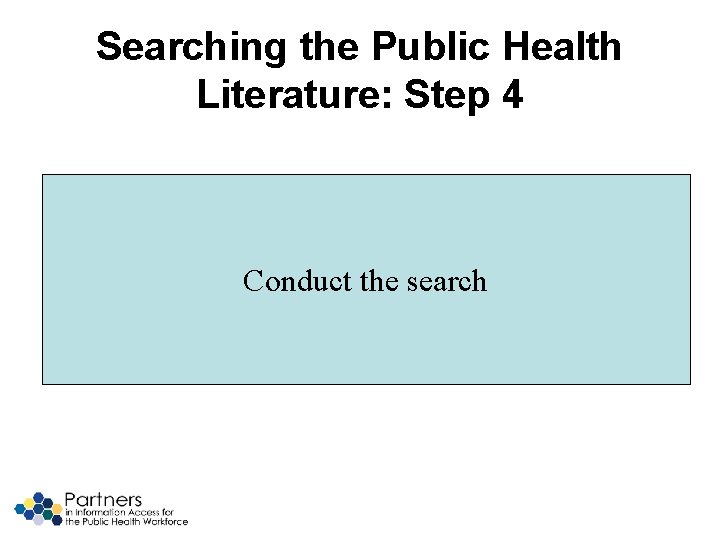 Searching the Public Health Literature: Step 4 Conduct the search 