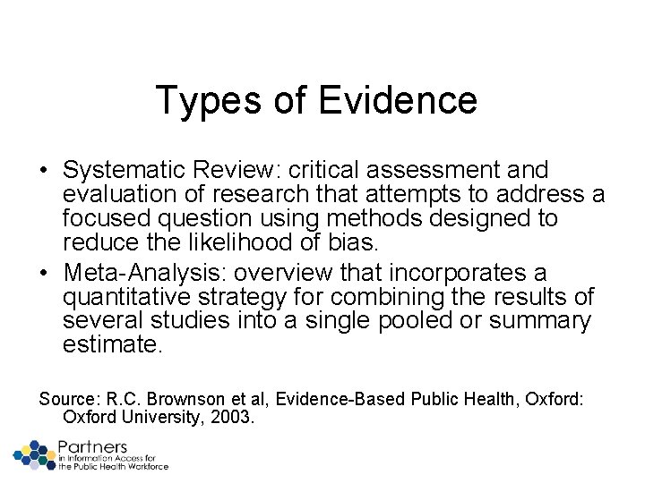 Types of Evidence • Systematic Review: critical assessment and evaluation of research that attempts