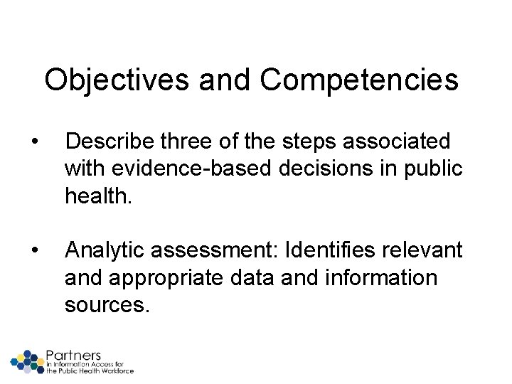 Objectives and Competencies • Describe three of the steps associated with evidence-based decisions in