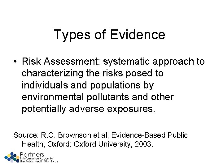 Types of Evidence • Risk Assessment: systematic approach to characterizing the risks posed to