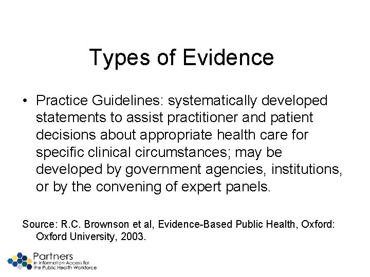 Types of Evidence • Practice Guidelines: systematically developed statements to assist practitioner and patient