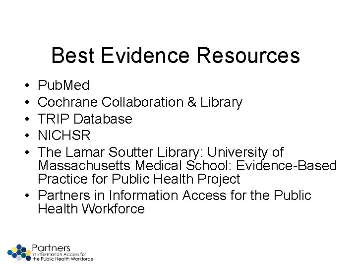 Best Evidence Resources • • • Pub. Med Cochrane Collaboration & Library TRIP Database