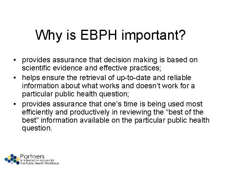 Why is EBPH important? • provides assurance that decision making is based on scientific