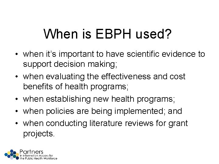 When is EBPH used? • when it’s important to have scientific evidence to support