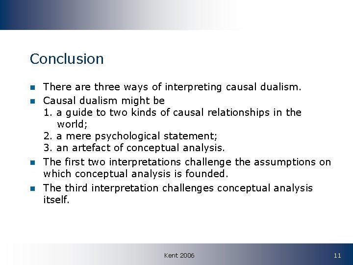 Conclusion n n There are three ways of interpreting causal dualism. Causal dualism might