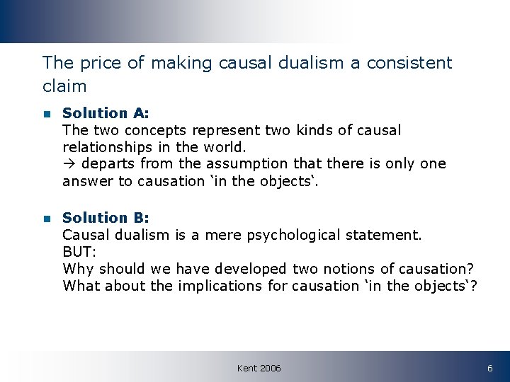 The price of making causal dualism a consistent claim n Solution A: The two
